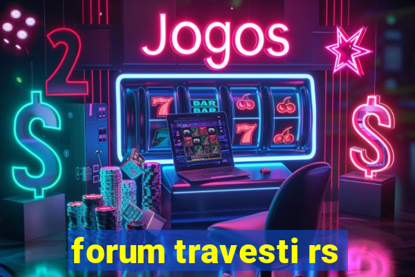 forum travesti rs